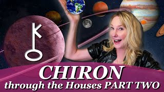 Chiron Through the Houses What is the experience of your Karmic Wound Part Two [upl. by Vlad]