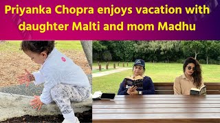 Priyanka Chopra enjoys vacation with daughter Malti and mom Madhu [upl. by Niles]