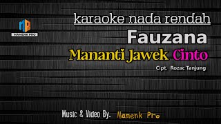 KARAOKE MANANTI JAWEK CINTO NADA RENDAH  FAUZANA [upl. by Hanahsuar]