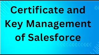 Certificate and Key Management of Salesforce [upl. by Jala555]