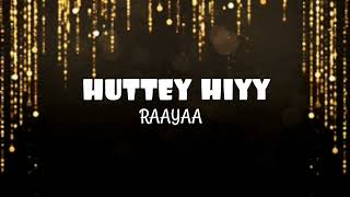 Huttey Hiyy by Raya [upl. by Assiral]