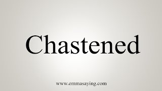 How To Say Chastened [upl. by Novonod]