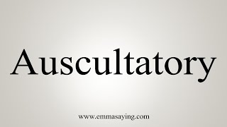 How To Say Auscultatory [upl. by Francisca292]