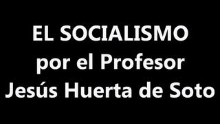 EL SOCIALISMO por Jesús Huerta de Soto [upl. by Yerggoeg869]