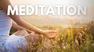 Releasing Perfectionism Meditation  Let Go of Your Inner Critic [upl. by Ludovico]