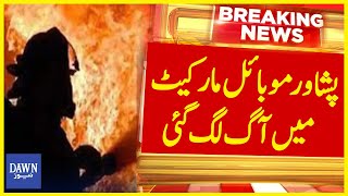 Peshawar Saddar Mobile Market Catches Fire  Breaking News  Dawn News [upl. by Horbal163]