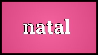 Natal Meaning [upl. by Schreck]