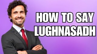 How To Pronounce Lughnasadh Correctly [upl. by Anohs463]