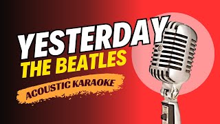 YESTERDAY  THE BEATLES ACOUSTIC KARAOKE VERSION [upl. by Keener]