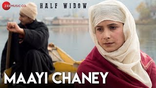 Maayi Chaney  Half Widow  Neelofar Hamid  Mahmeet Syed [upl. by Zoubek]