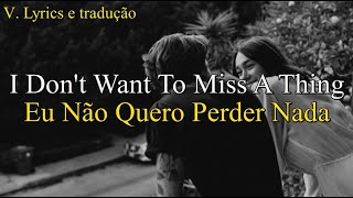 I Dont Want To Miss A Thing Aerosmith  Letra e tradução [upl. by Assener]