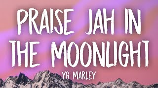 YG Marley  Praise Jah in the Moonlight Lyrics [upl. by Kriste61]