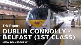 Trip Report  Dublin Connolly to Belfast Lanyon Place in FIRST CLASS 100 Subscriber Special [upl. by Esmond423]