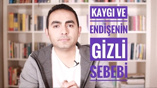 KaygÄ± ve EndisÌ§elerin Gizli Sebebi [upl. by Nnairb]