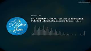 E361A Heartfelt Chat with Dr Foojan Zeine Dr Bakhshandeh amp Dr Rothwell on Empathic Supervisors [upl. by Cordelie]