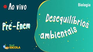 Ao vivo PréEnem  Desequilíbrios ambientais  Brasil Escola [upl. by Pascoe]