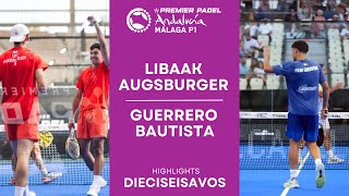 LIBAAK amp AUGSBURGER VS GUERRERO amp BAUTISTA  Málaga P1  Premier Padel [upl. by Jeaz]