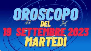 Oroscopo 19 settembre 2023 martedì tutti i segni oroscopo del 19 settembre oroscopo del giorno 19 [upl. by Ragse7]