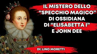 🔴 IL MISTERO DELLO quotSPECCHIO MAGICOquot DI OSSIDIANA DI quotELISABETTA Iquot E JOHN DEE [upl. by Mendes825]