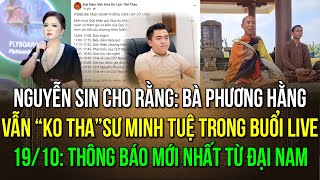 1910 Nguyễn Sin cho rằng Bà Phương Hằng vẫn “ko tha”sư Minh Tuệ trong buổi livestream sắp tới [upl. by Ahsim444]