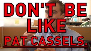 Dont Be Like Pat Cassels [upl. by Zanahs349]