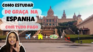 📚COMO ESTUDAR DE GRAÇA NA ESPANHA COM TUDO PAGO Passagem aérea hospedagem alimentação e mais [upl. by Wilson]