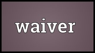 Waiver Meaning [upl. by Rekcut]