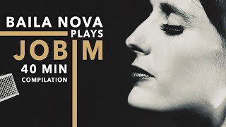 Baila Nova plays Jobim  40 Minute Compilation of Tom Jobim songs amp one by Djavan ❤️ [upl. by Niatsirt]