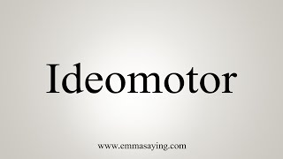 How To Say Ideomotor [upl. by Undry]