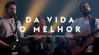 Da vida o Melhor  IPALPHA Música feat Projeto Sola [upl. by Greenebaum657]