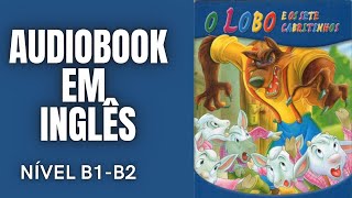 AUDIOBOOK EM INGLÊS  O LOBO E OS SETE CABRITINHOS  NÍVEL INTERMEDIÁRIO  B1B2 [upl. by Baoj]