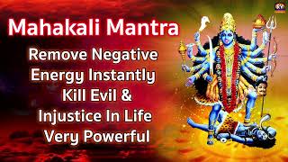 Om Kali Mahakali Mantra  Mahakali Mantra  to Remove Negative Energy  Kill Evil Injustice In Life [upl. by Eniamaj969]