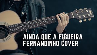 Fernandinho Ainda Que A Figueira Violão Cover [upl. by Anes7]