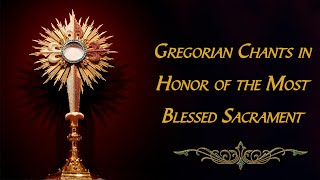 Gregorian Chants Honoring the Blessed Sacrament  Traditional Latin Eucharistic Adoration Hymns [upl. by Shalom782]