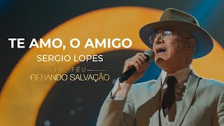 Sérgio Lopes  Te Amo O Amigo  Troféu Gerando Salvação [upl. by Melony771]