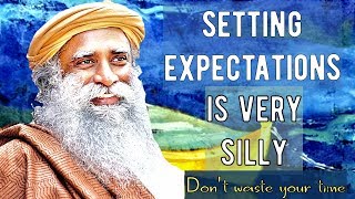 Sadhguru  NO expectations  NO dejections Dont waste your time in silly expectations [upl. by Beltran]