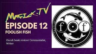 MagickTV Episode 12 Denis of Foolish Fish [upl. by Eerahs]