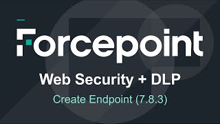 Endpoint Creation  783  Forcepoint Web Security amp DLP [upl. by Wandie]