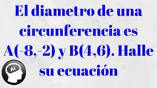 El diámetro de una circunferencia es A82 y B46 Halle su ecuación [upl. by Lexerd]