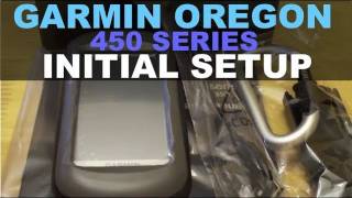 Garmin Oregon 450  Initial Setup Unboxing [upl. by Itsa]