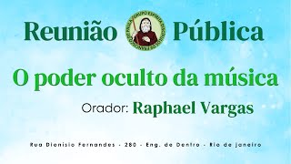 Reunião Pública  09112024  Tema O poder oculto da música  Raphael Vargas [upl. by Ofella]