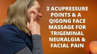 Trigeminal Neuralgia amp Facial Pain  3 Acupressure Points amp A Qigong Face Massage [upl. by Ahseena]