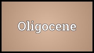 Oligocene Meaning [upl. by Eciram]