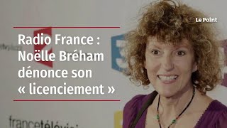 Radio France  Noëlle Bréham dénonce son « licenciement » [upl. by Retrac236]