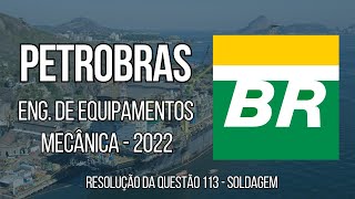 PETROBRAS 2022  Questão 113  Engenharia de Equipamentos  Mecânica Soldagem [upl. by Inafetse]