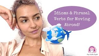 Idioms amp Phrasal Verbs For Moving Abroad [upl. by Rafaelof]