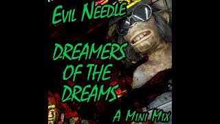 40  Evil Needle  Dreamers Of The Dreams Mini Mix [upl. by Nahallac448]