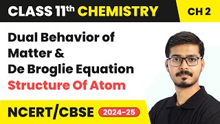 Dual Behavior of Matter amp De Broglie Equation  Structure Of Atom  Class 11 Chemistry Ch 2  CBSE [upl. by Aileon296]