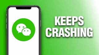 How To Fix And Solve WeChat App Keeps Crashing  Final Solution [upl. by Eiluj]