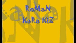 RoMaN  KaRa KiZ [upl. by Jaal]